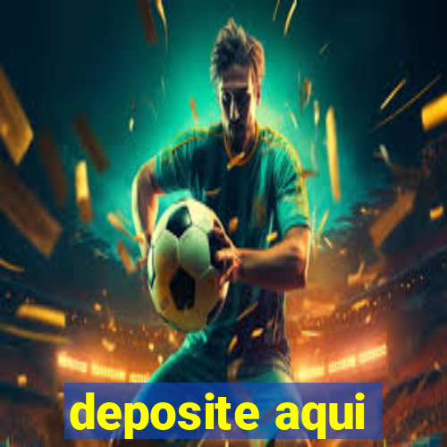 deposite aqui